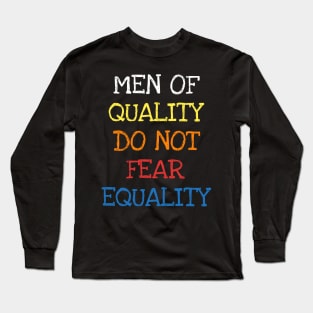 Men Of Quality Do Not Fear Equality Equal Rights Feminism T-Shirt Long Sleeve T-Shirt